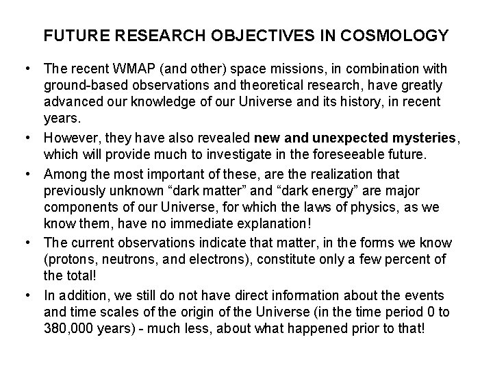 FUTURE RESEARCH OBJECTIVES IN COSMOLOGY • The recent WMAP (and other) space missions, in