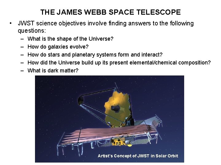 THE JAMES WEBB SPACE TELESCOPE • JWST science objectives involve finding answers to the