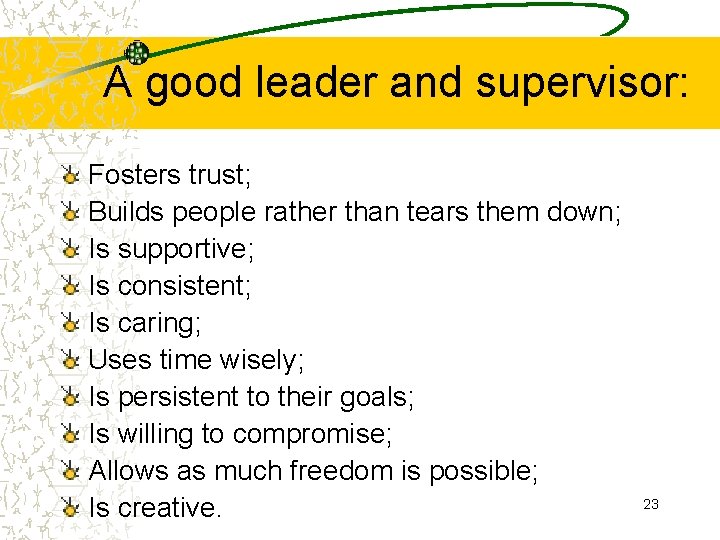 A good leader and supervisor: Fosters trust; Builds people rather than tears them down;