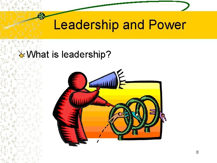 Leadership and Power What is leadership? 8 