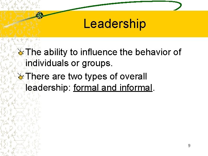 Leadership The ability to influence the behavior of individuals or groups. There are two
