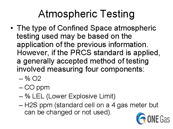 Atmospheric Testing • The type of Confined Space atmospheric testing used may be based