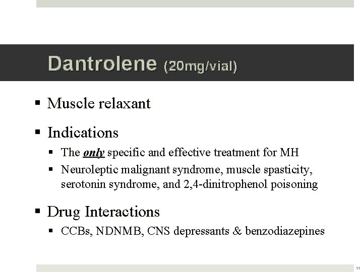 Dantrolene (20 mg/vial) § Muscle relaxant § Indications § The only specific and effective