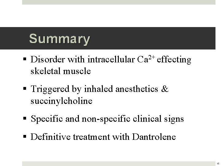 Summary § Disorder with intracellular Ca 2+ effecting skeletal muscle § Triggered by inhaled