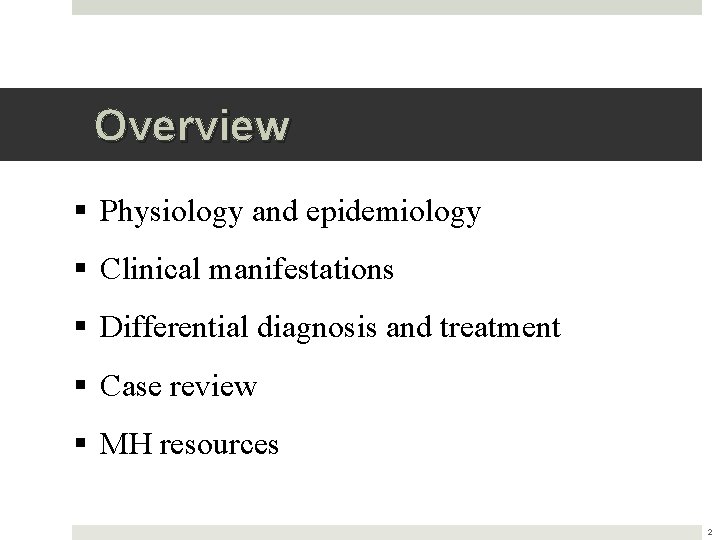 Overview § Physiology and epidemiology § Clinical manifestations § Differential diagnosis and treatment §