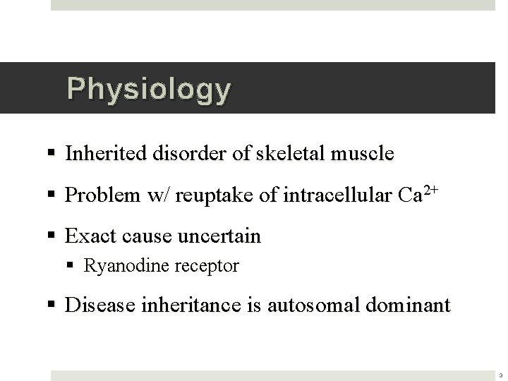 Physiology § Inherited disorder of skeletal muscle § Problem w/ reuptake of intracellular Ca