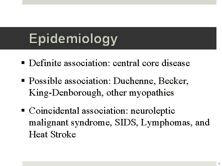 Epidemiology § Definite association: central core disease § Possible association: Duchenne, Becker, King-Denborough, other