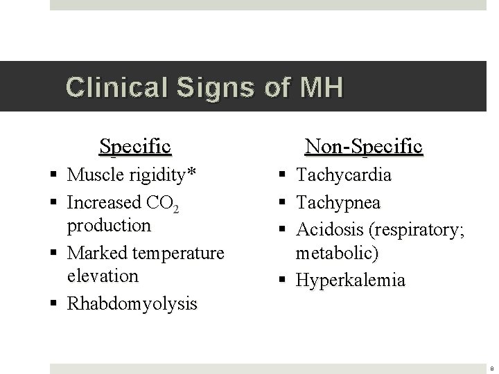 Clinical Signs of MH Specific § Muscle rigidity* § Increased CO 2 production §