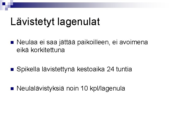 Lävistetyt lagenulat n Neulaa ei saa jättää paikoilleen, ei avoimena eikä korkitettuna n Spikella