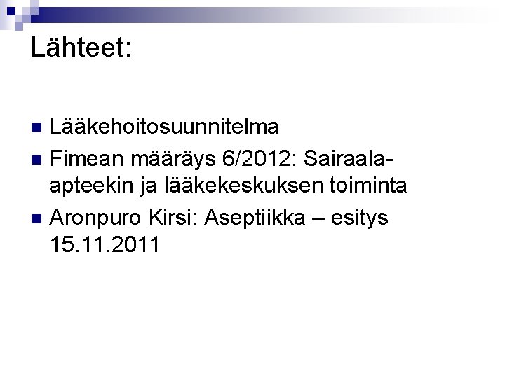 Lähteet: Lääkehoitosuunnitelma n Fimean määräys 6/2012: Sairaalaapteekin ja lääkekeskuksen toiminta n Aronpuro Kirsi: Aseptiikka