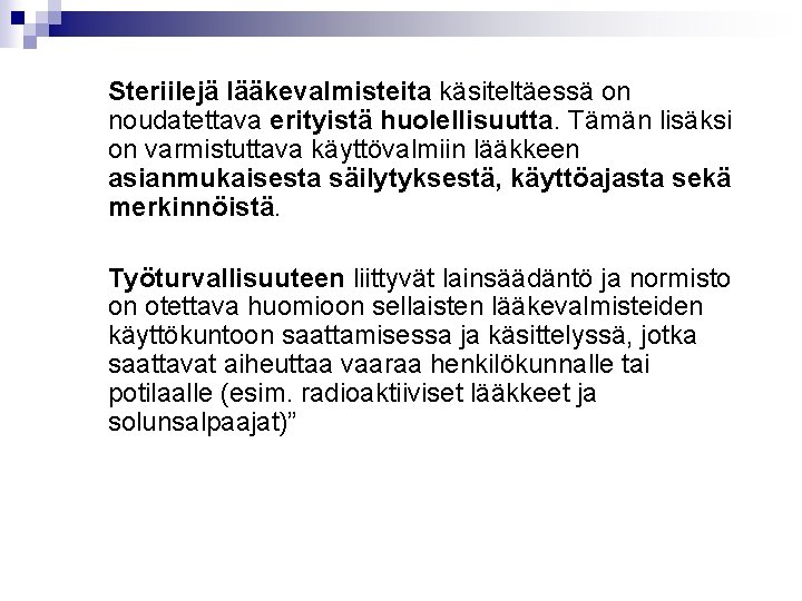 Steriilejä lääkevalmisteita käsiteltäessä on noudatettava erityistä huolellisuutta. Tämän lisäksi on varmistuttava käyttövalmiin lääkkeen asianmukaisesta