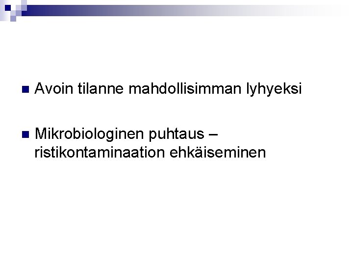 n Avoin tilanne mahdollisimman lyhyeksi n Mikrobiologinen puhtaus – ristikontaminaation ehkäiseminen 