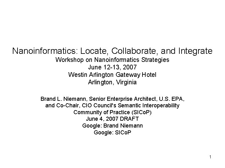 Nanoinformatics: Locate, Collaborate, and Integrate Workshop on Nanoinformatics Strategies June 12 -13, 2007 Westin