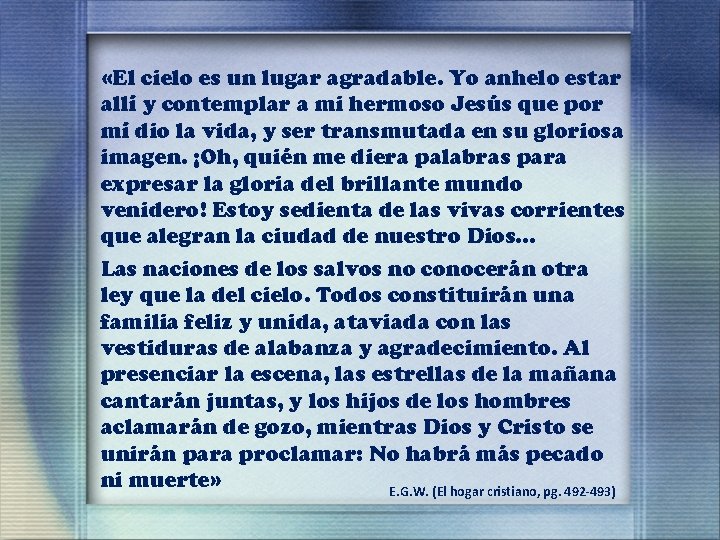  «El cielo es un lugar agradable. Yo anhelo estar allí y contemplar a