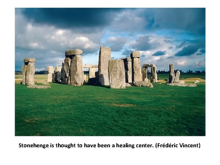 Stonehenge is thought to have been a healing center. (Frédéric Vincent) 