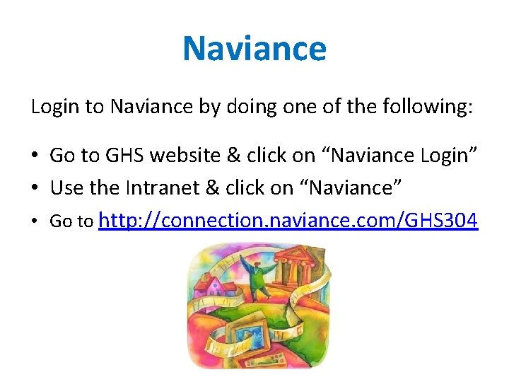 Naviance Login to Naviance by doing one of the following: • Go to GHS