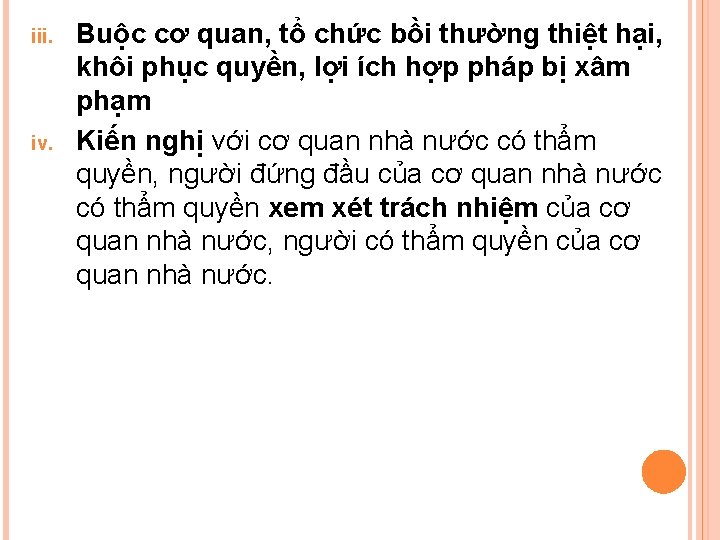 iii. iv. Buộc cơ quan, tổ chức bồi thường thiệt hại, khôi phục quyền,