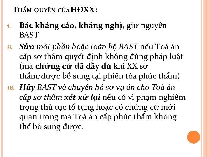 THẨM QUYỀN CỦA HĐXX: i. ii. iii. Bác kháng cáo, kháng nghị, giữ nguyên