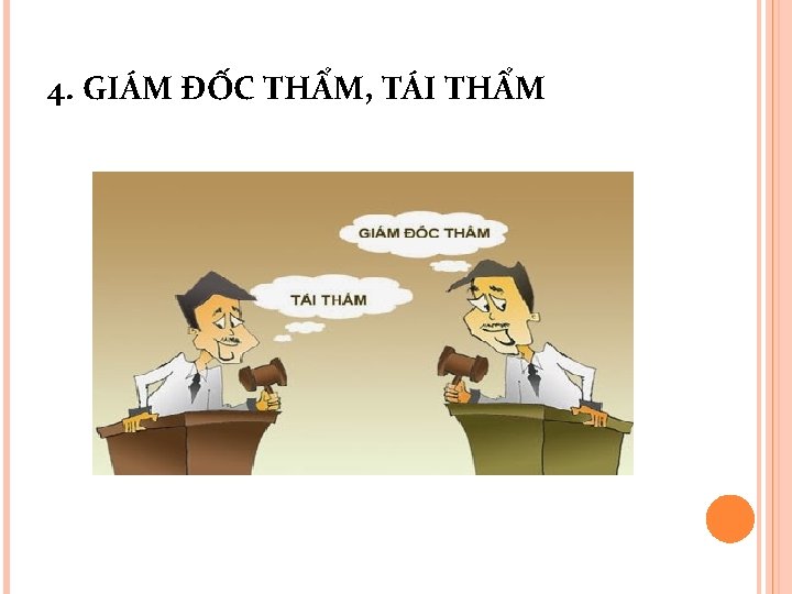 4. GIÁM ĐỐC THẨM, TÁI THẨM 