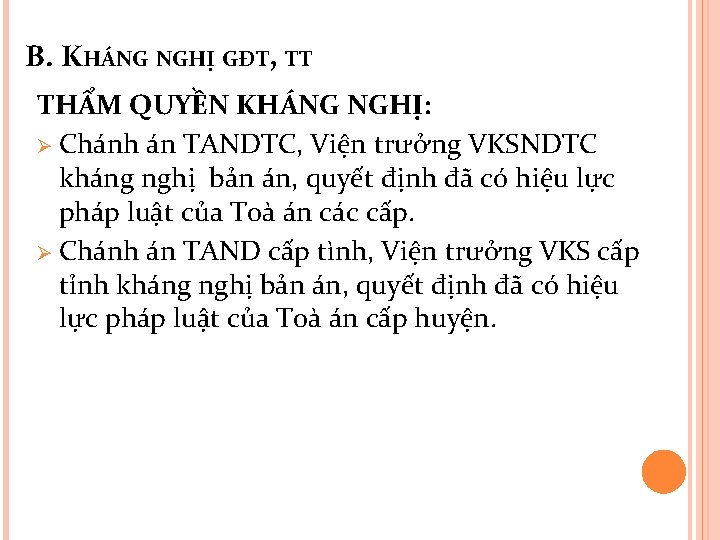 B. KHÁNG NGHỊ GĐT, TT THẨM QUYỀN KHÁNG NGHỊ: Ø Chánh án TANDTC, Viện