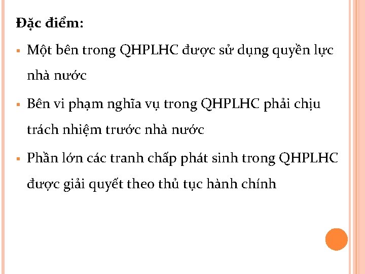 Đặc điểm: § Một bên trong QHPLHC được sử dụng quyền lực nhà nước