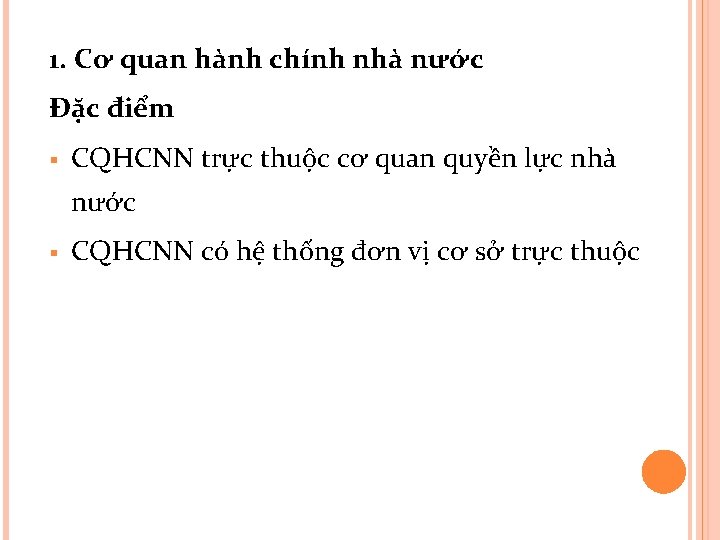 1. Cơ quan hành chính nhà nước Đặc điểm § CQHCNN trực thuộc cơ