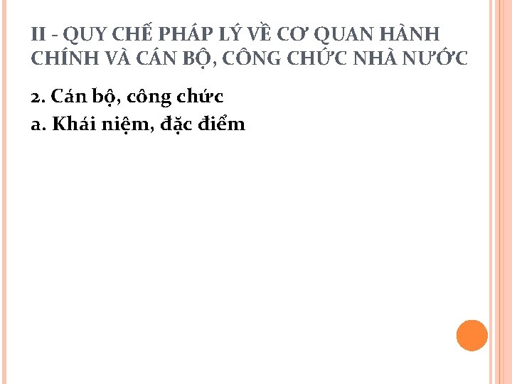 II - QUY CHẾ PHÁP LÝ VỀ CƠ QUAN HÀNH CHÍNH VÀ CÁN BỘ,