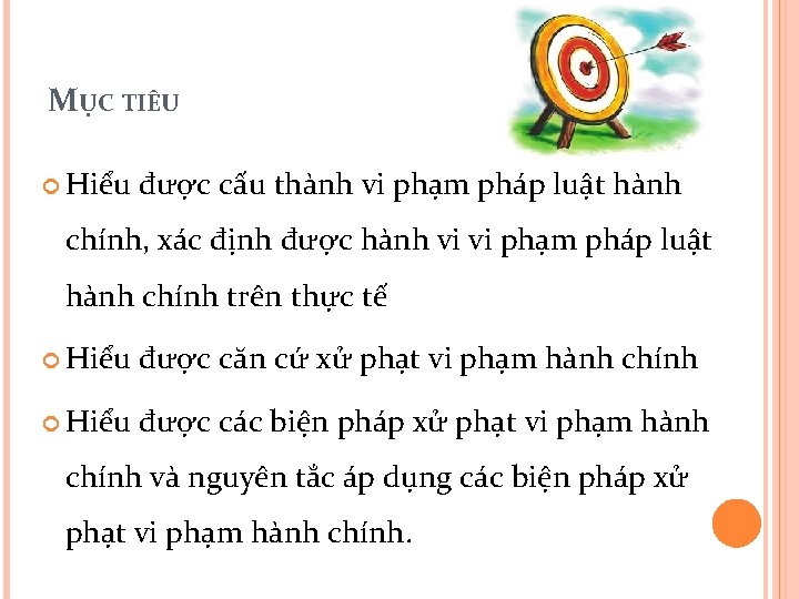 MỤC TIÊU Hiểu được cấu thành vi phạm pháp luật hành chính, xác định