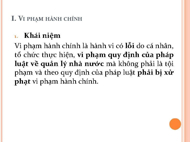 I. VI PHẠM HÀNH CHÍNH Khái niệm Vi phạm hành chính là hành vi