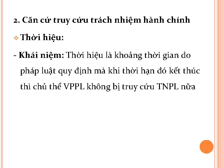 2. Căn cứ truy cứu trách nhiệm hành chính v Thời hiệu: - Khái