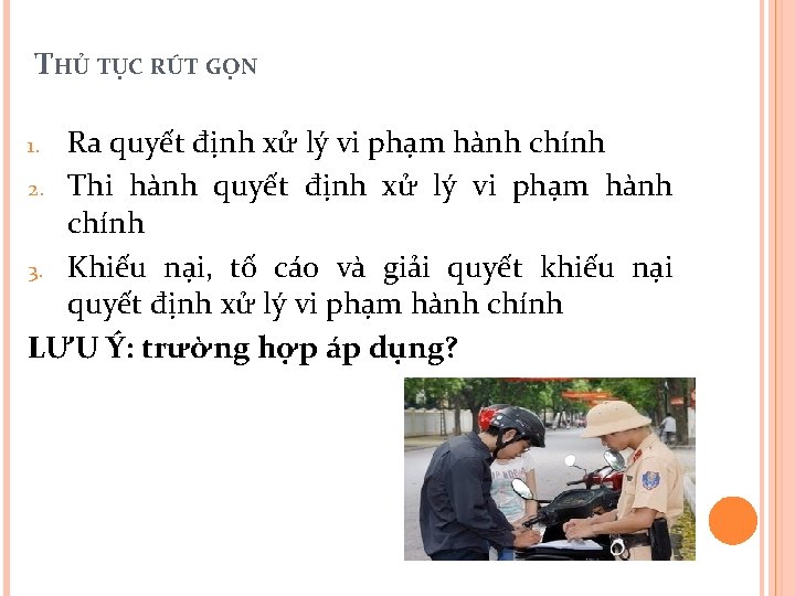 THỦ TỤC RÚT GỌN Ra quyết định xử lý vi phạm hành chính 2.