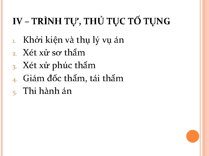 IV – TRÌNH TỰ, THỦ TỤC TỐ TỤNG 1. 2. 3. 4. 5. Khởi