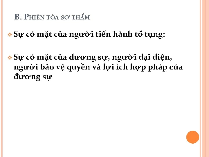 B. PHIÊN TÒA SƠ THẨM v Sự có mặt của người tiến hành tố