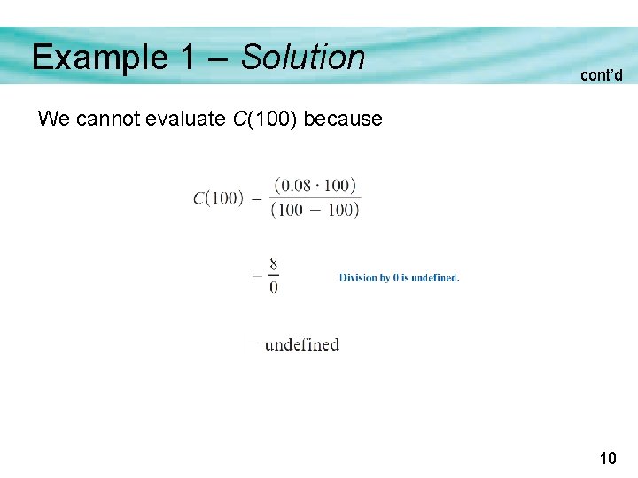Example 1 – Solution cont’d We cannot evaluate C(100) because 10 Example 1 – Solution cont’d We cannot evaluate C(100) because 10