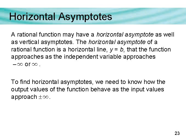 Horizontal Asymptotes A rational function may have a horizontal asymptote as well as vertical Horizontal Asymptotes A rational function may have a horizontal asymptote as well as vertical