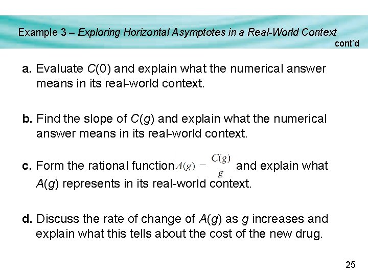 Example 3 – Exploring Horizontal Asymptotes in a Real-World Context cont’d a. Evaluate C(0) Example 3 – Exploring Horizontal Asymptotes in a Real-World Context cont’d a. Evaluate C(0)