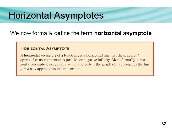 Horizontal Asymptotes We now formally define the term horizontal asymptote. 32 Horizontal Asymptotes We now formally define the term horizontal asymptote. 32