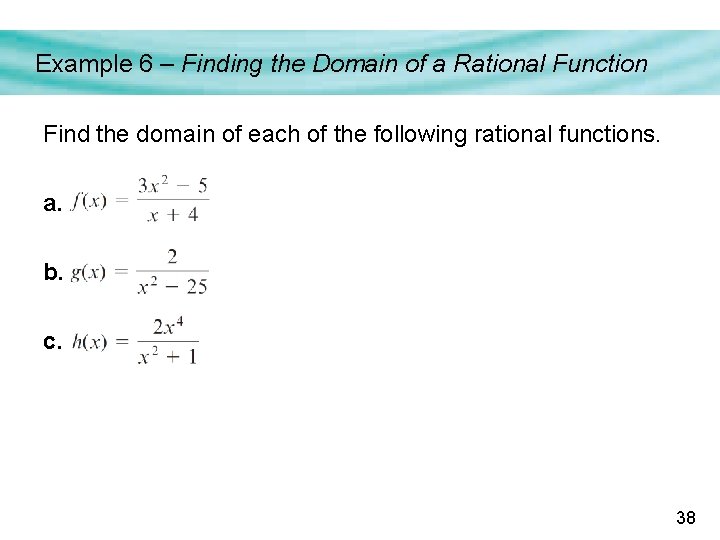 Example 6 – Finding the Domain of a Rational Function Find the domain of Example 6 – Finding the Domain of a Rational Function Find the domain of