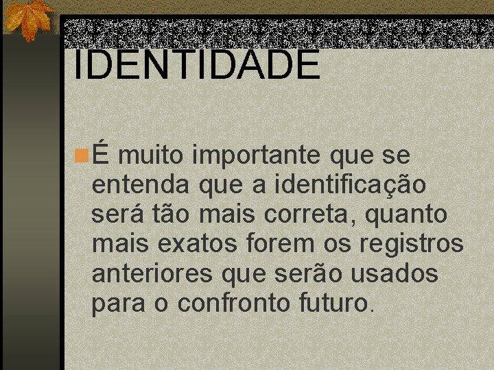 IDENTIDADE n É muito importante que se entenda que a identificação será tão mais