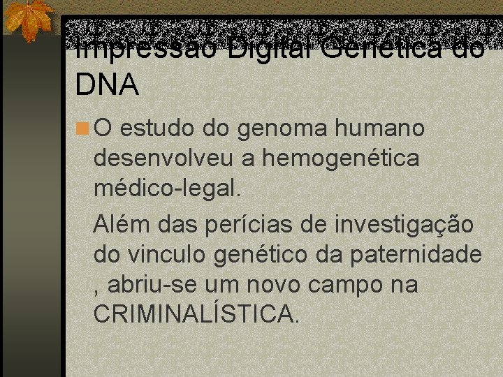 Impressão Digital Genética do DNA n O estudo do genoma humano desenvolveu a hemogenética