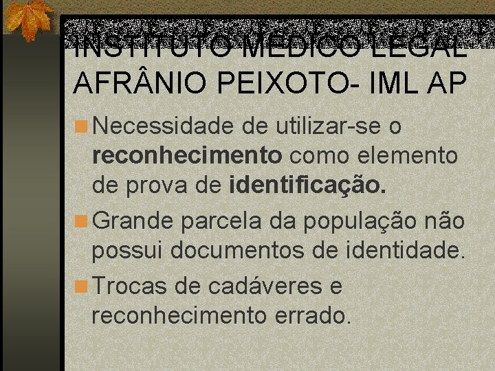 INSTITUTO MÉDICO LEGAL AFR NIO PEIXOTO- IML AP n Necessidade de utilizar-se o reconhecimento