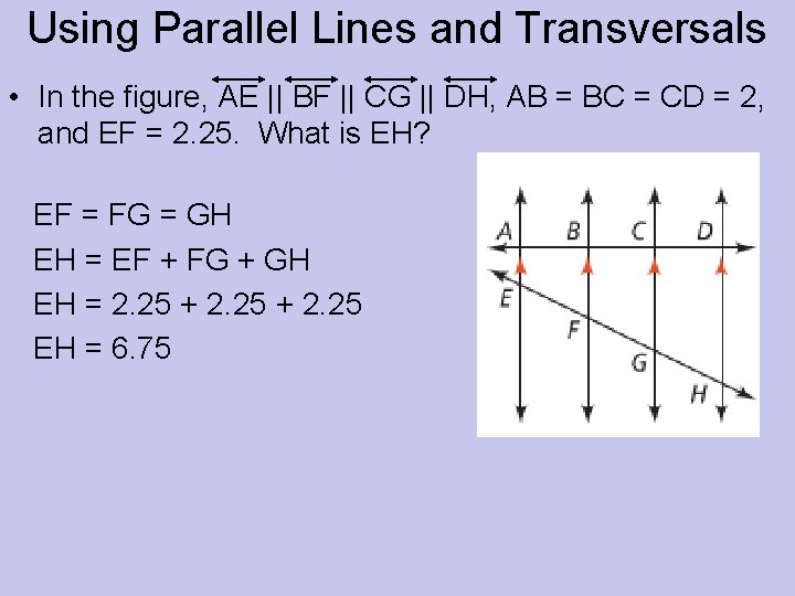 Using Parallel Lines and Transversals • In the figure, AE || BF || CG