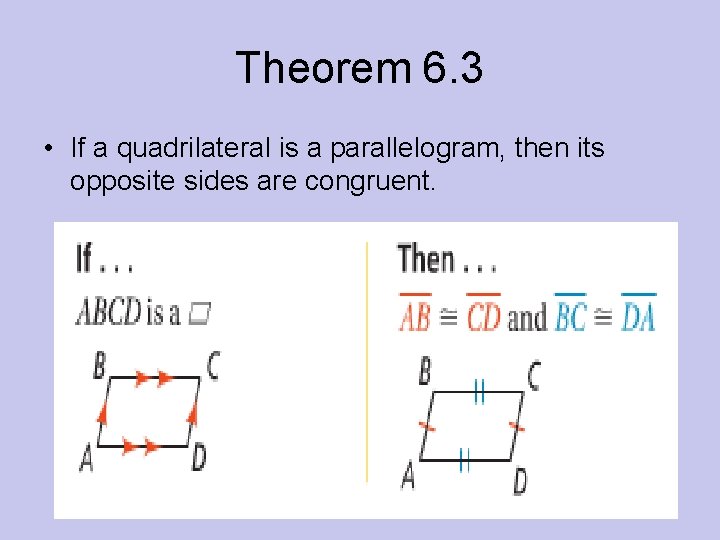 Theorem 6. 3 • If a quadrilateral is a parallelogram, then its opposite sides