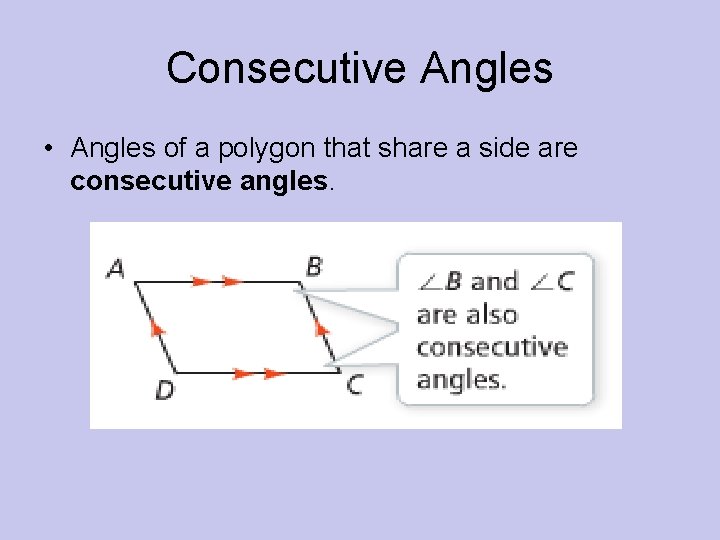 Consecutive Angles • Angles of a polygon that share a side are consecutive angles.