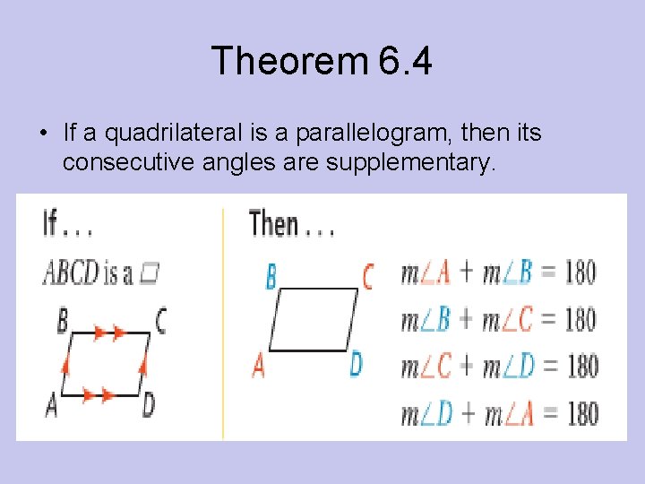 Theorem 6. 4 • If a quadrilateral is a parallelogram, then its consecutive angles