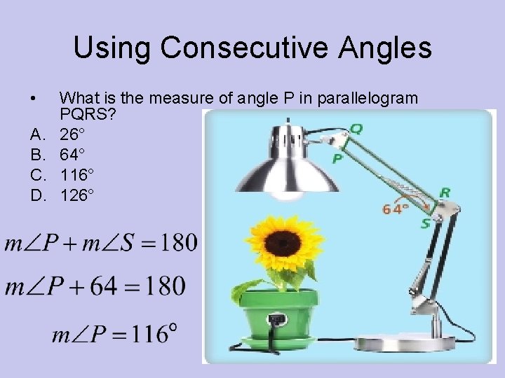 Using Consecutive Angles • A. B. C. D. What is the measure of angle