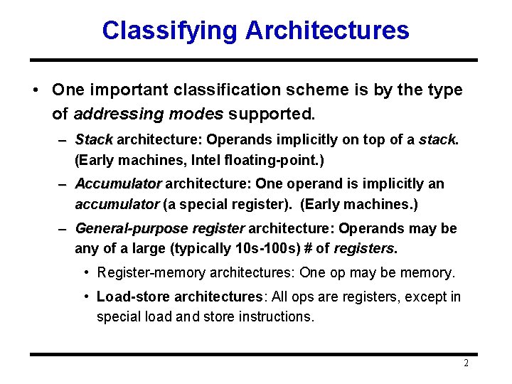 Classifying Architectures • One important classification scheme is by the type of addressing modes Classifying Architectures • One important classification scheme is by the type of addressing modes