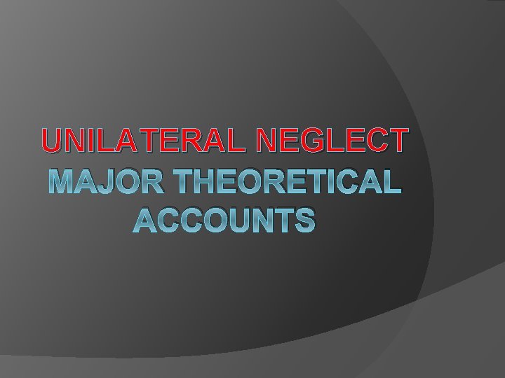 UNILATERAL NEGLECT MAJOR THEORETICAL ACCOUNTS 