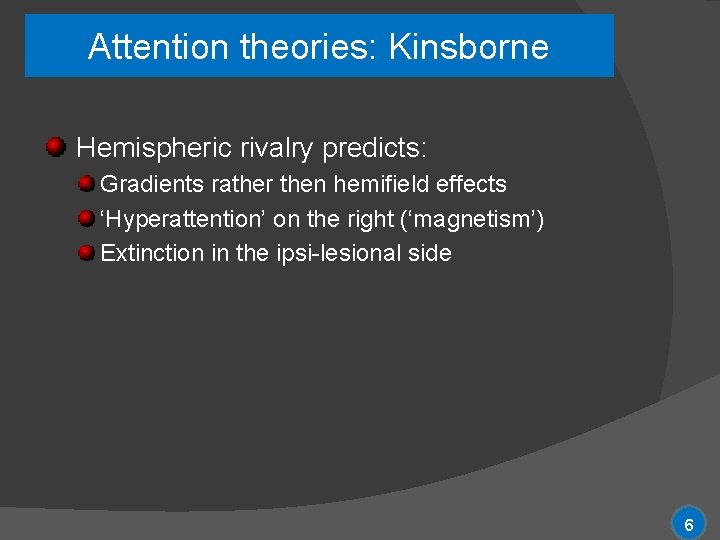 Attention theories: Kinsborne Hemispheric rivalry predicts: Gradients rather then hemifield effects ‘Hyperattention’ on the
