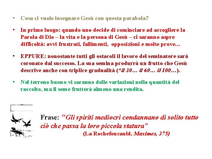  • Cosa ci vuole insegnare Gesù con questa parabola? • In primo luogo: